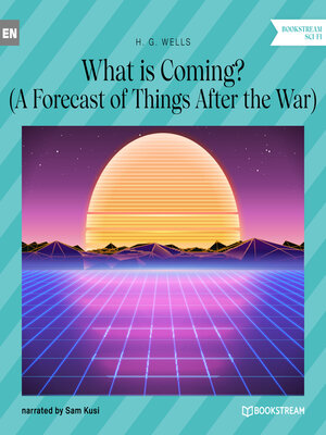 cover image of What is Coming?--A Forecast of Things After the War (Unabridged)